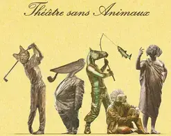"Théâtre sans Animaux" par la cie Les Tréteaux Vénitiens