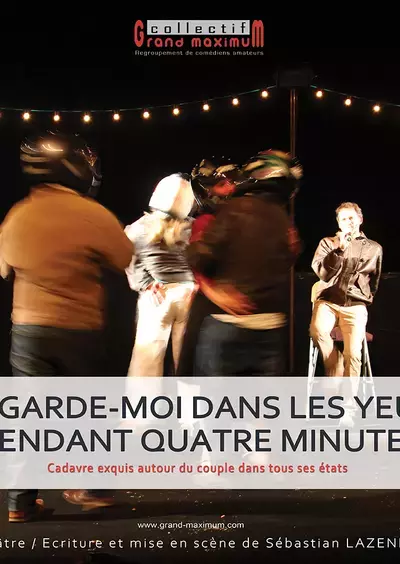 REGARDE-MOI DANS LES YEUX PENDANT QUATRE MINUTES - COLLECTIF GRAND MAXIMUM